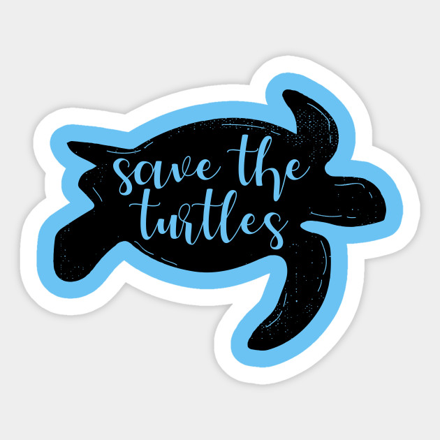 Save the Turtles Save The Turtles Sticker TeePublic